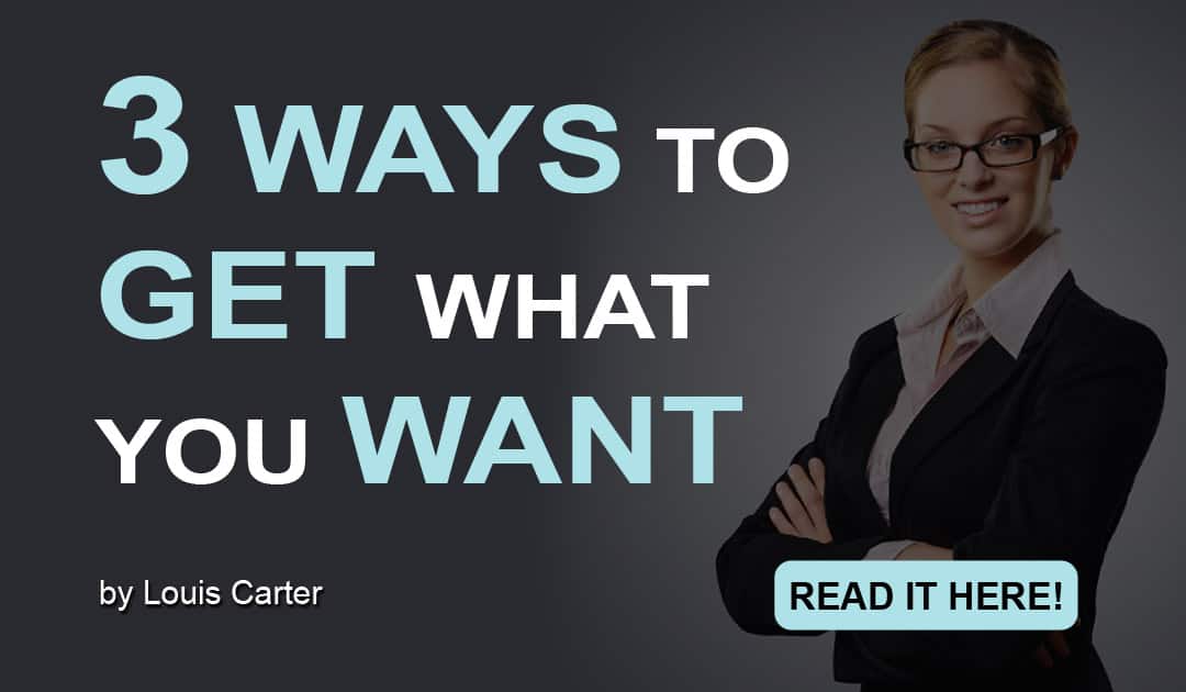 3 ways to get what you want
