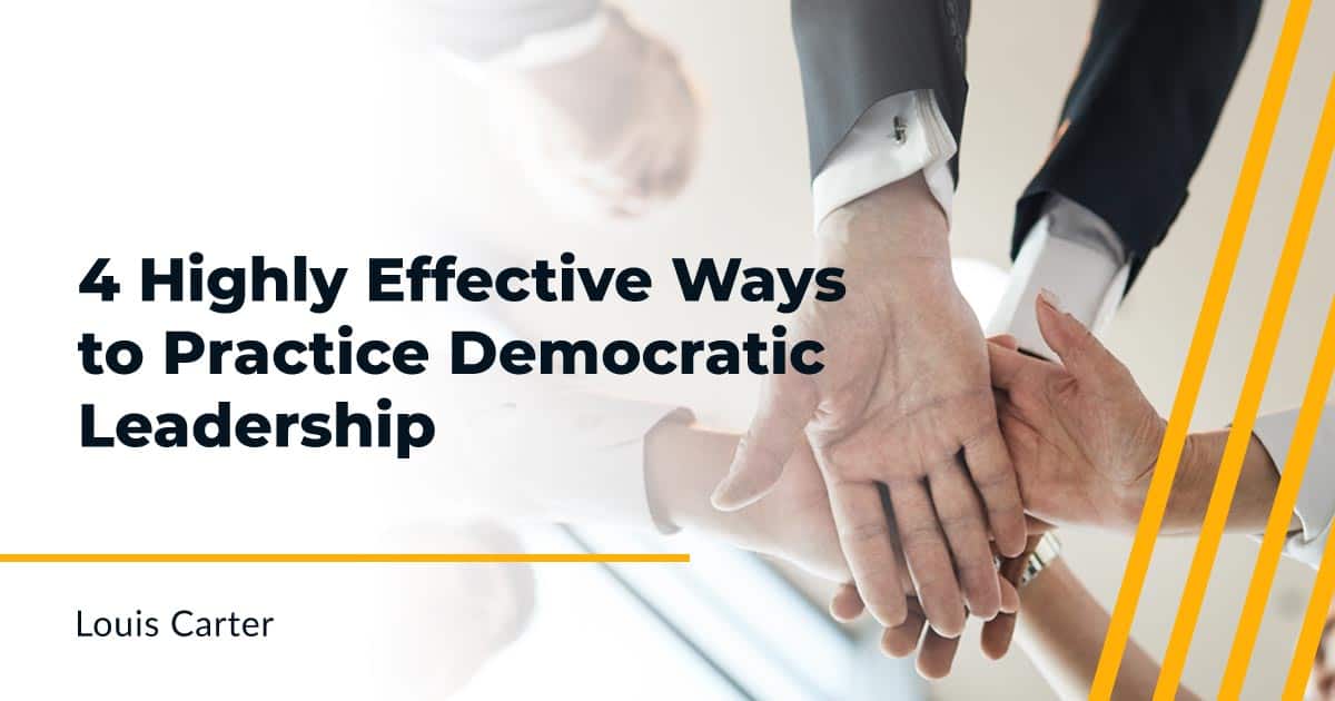 4 Highly Effective Ways To Practice Democratic Leadership