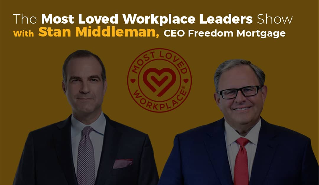 Most Loved Leaders Show with special guest Stan Middleman, CEO Freedom Mortgage