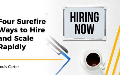 Four Surefire Ways to Hire and Scale Rapidly