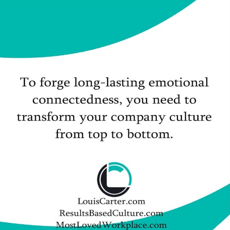 To Forge long-lasting emotional connectedness, you need to transform your company culture