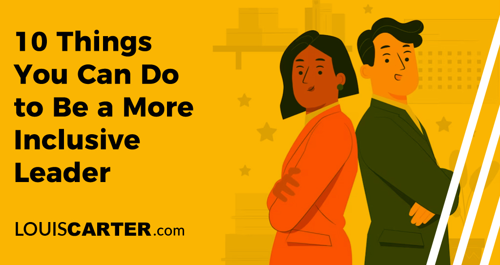 10 Things You Can Do to Be a More Inclusive Leader