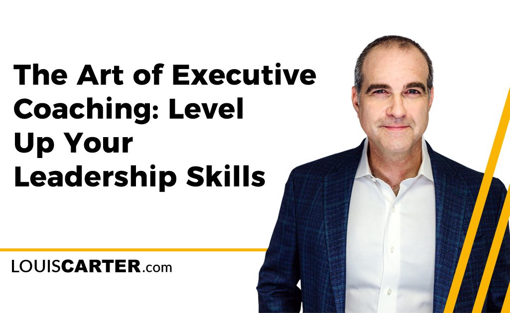 The Art of Executive Coaching: Level Up Your Leadership Skills