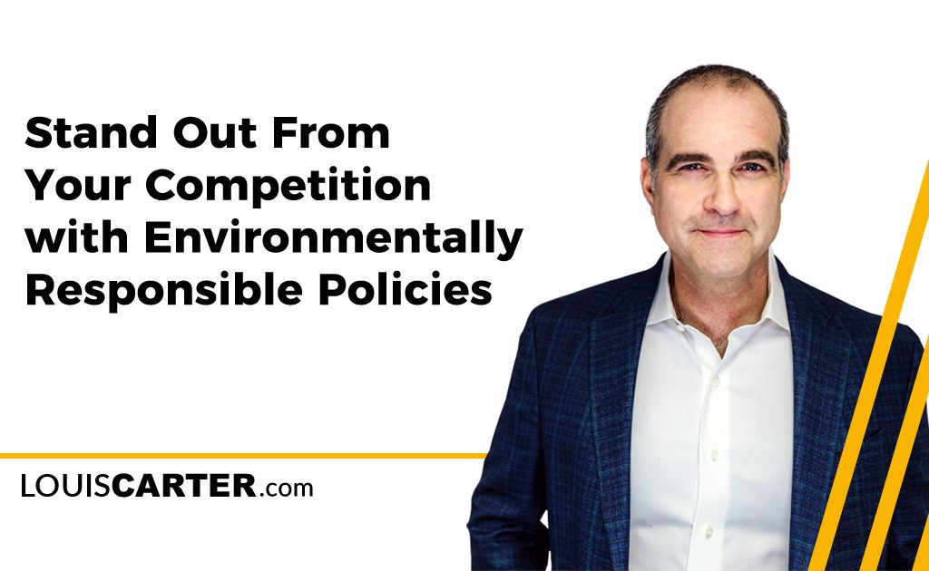 Stand Out From Your Competition with Environmentally Responsible Policies