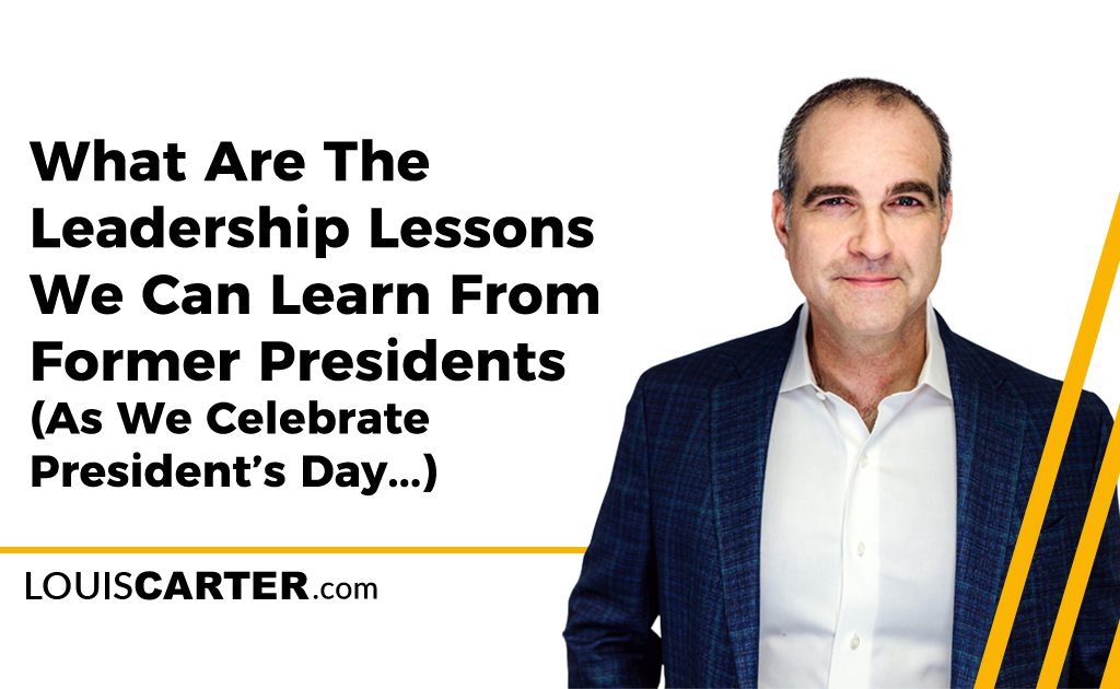 What Are The Leadership Lessons We Can Learn From Former Presidents (As We Celebrate President’s Day...)