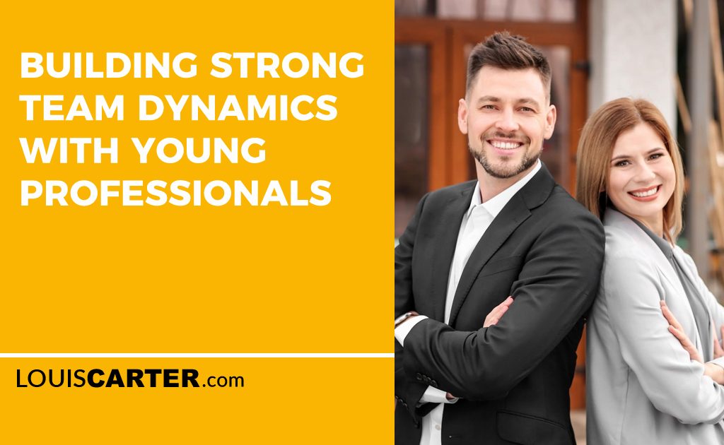 Building Strong Team Dynamics with Young Professionals
