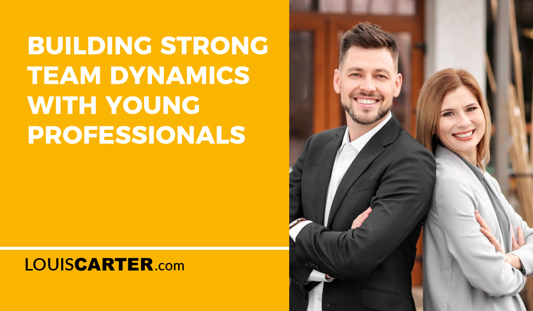 Building Strong Team Dynamics with Young Professionals