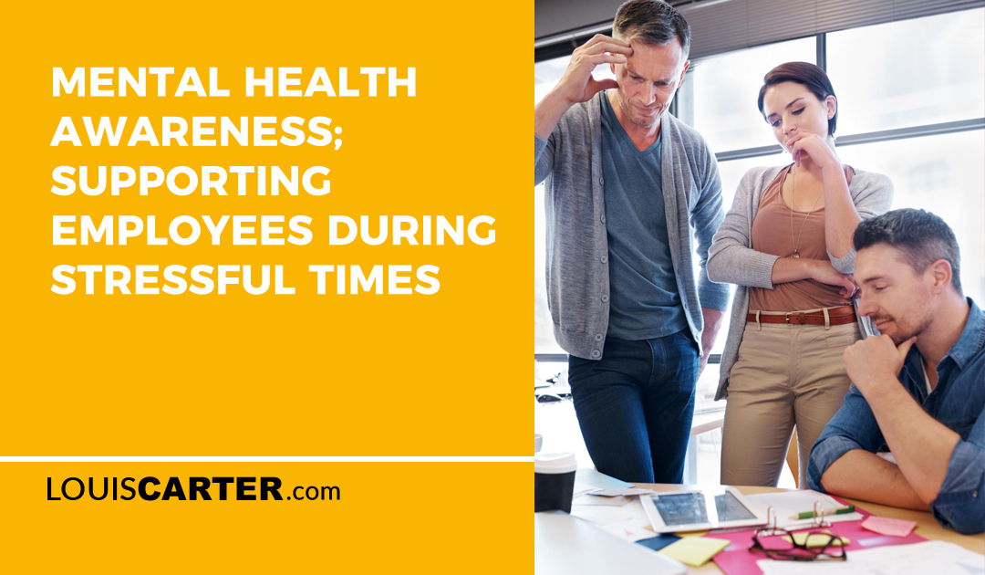 Mental Health Awareness; Supporting Employees during Stressful Times