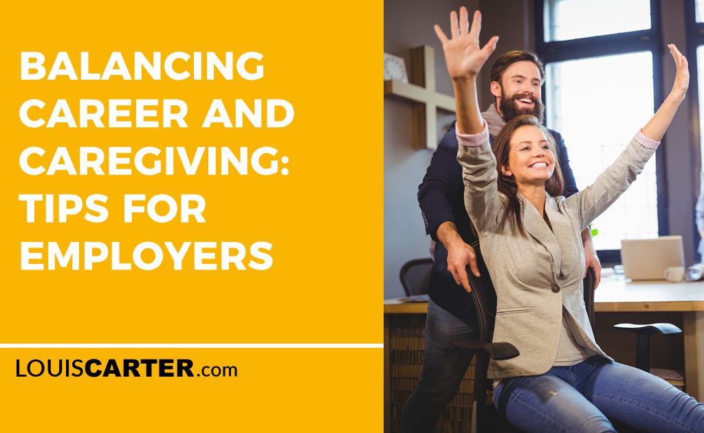 Balancing Career and Caregiving: Tips for Employers