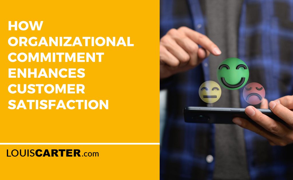 How Organizational Commitment Enhances Customer Satisfaction