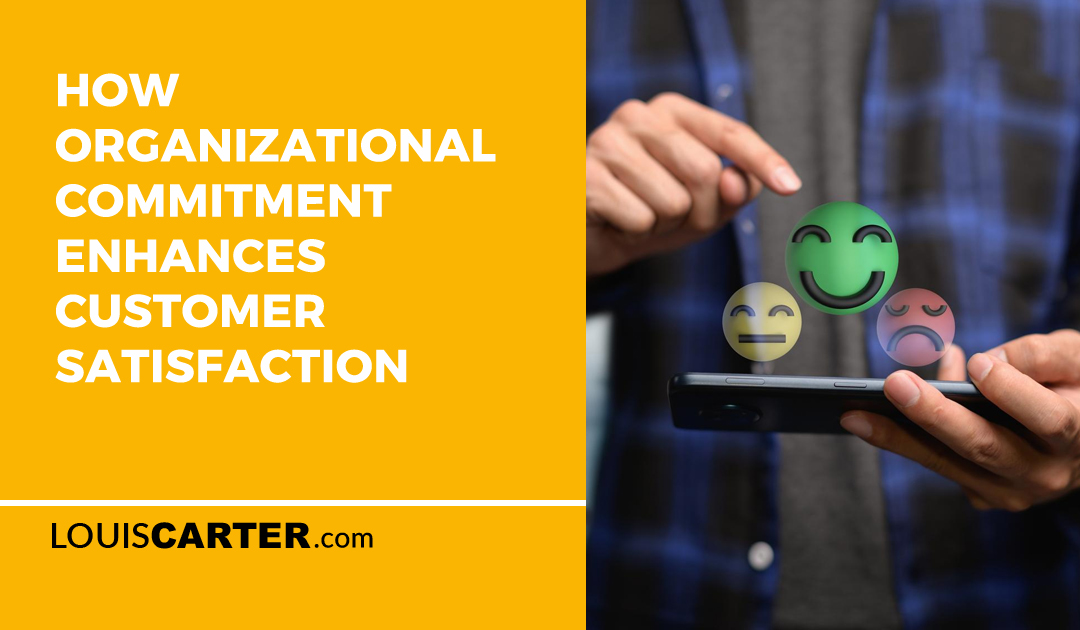 How Organizational Commitment Enhances Customer Satisfaction