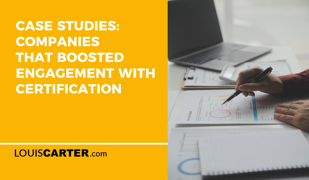 Case Studies: Companies That Boosted Engagement with Certification