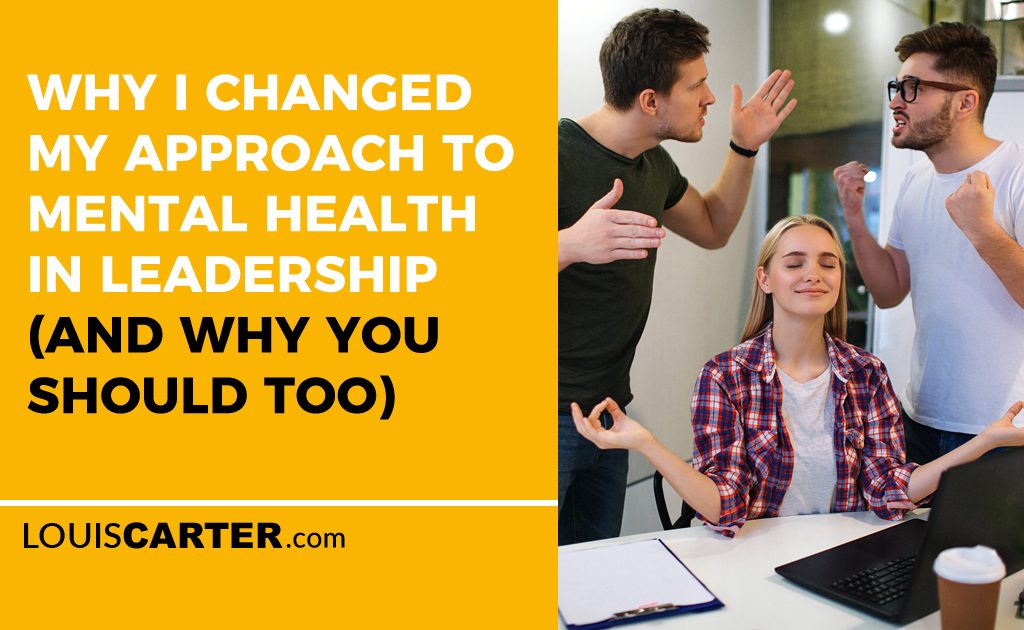 Why I Changed My Approach to Mental Health in Leadership (And Why You Should Too)