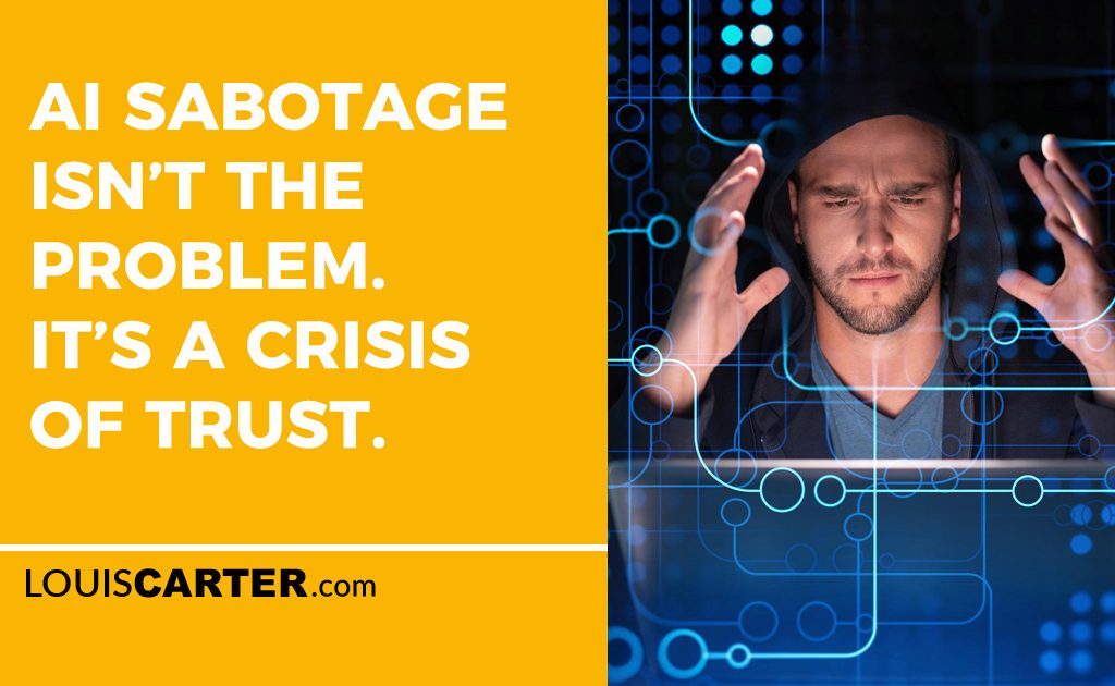 AI Sabotage Isn’t the Problem. It’s a Crisis of Trust.