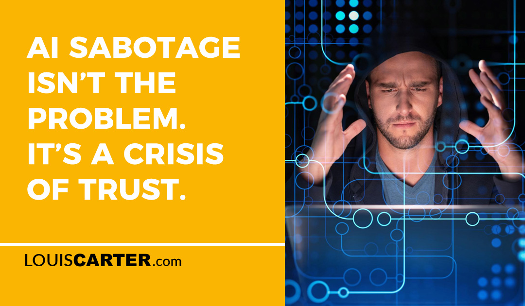 AI Sabotage Isn’t the Problem. It’s a Crisis of Trust.