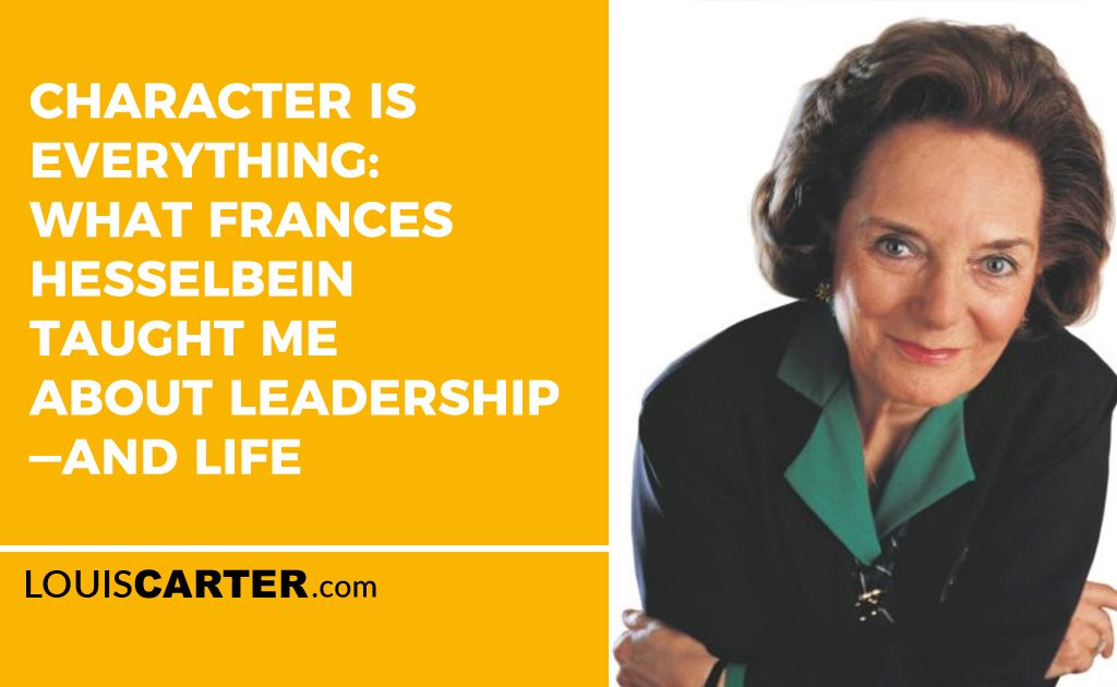 Character Is Everything: What Frances Hesselbein Taught Me About Leadership—and Life By Louis Carter July 23, 2025