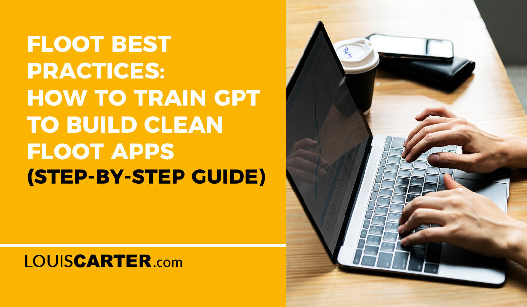 Floot Best Practices: How to Train GPT to Build Clean Floot Apps (Step-by-Step Guide)