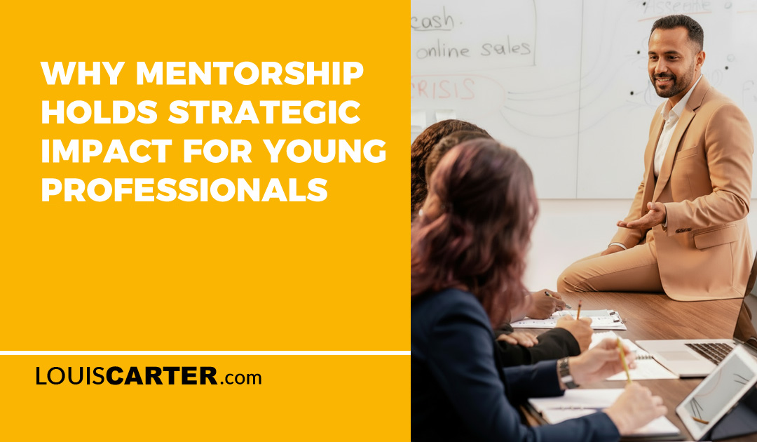 Why Mentorship Holds Strategic Impact for Young Professionals