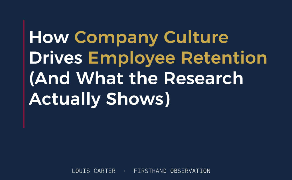 How Company Culture Drives Employee Retention (And What the Research Actually Shows) 1 How Company Culture Drives Employee Retention (And What the Research Actually Shows)