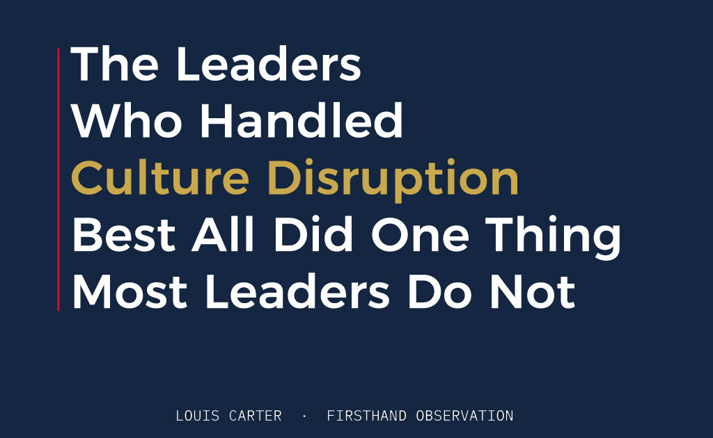 The Leaders Who Handled Culture Disruption Best All Did One Thing Most Leaders Do Not