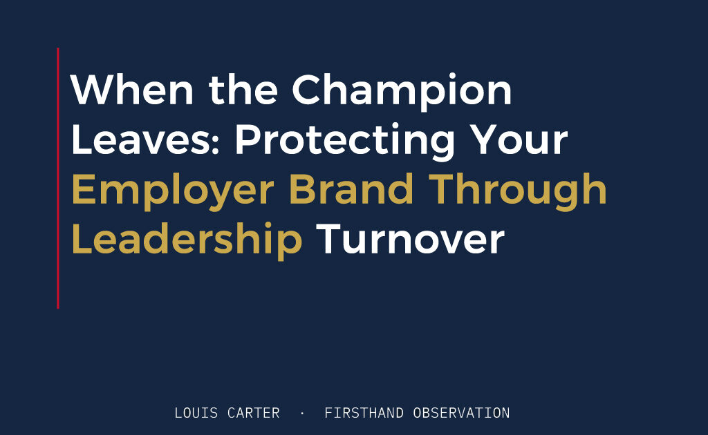 When the Champion Leaves: Protecting Your Employer Brand Through Leadership Turnover