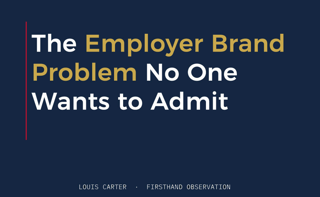 The Employer Brand Problem No One Wants to Admit 1 The Employer Brand Problem No One Wants to Admit