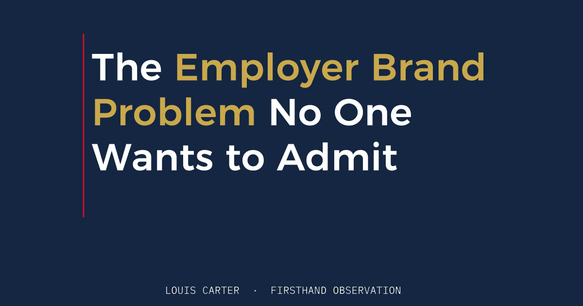 The Employer Brand Problem No One Wants to Admit