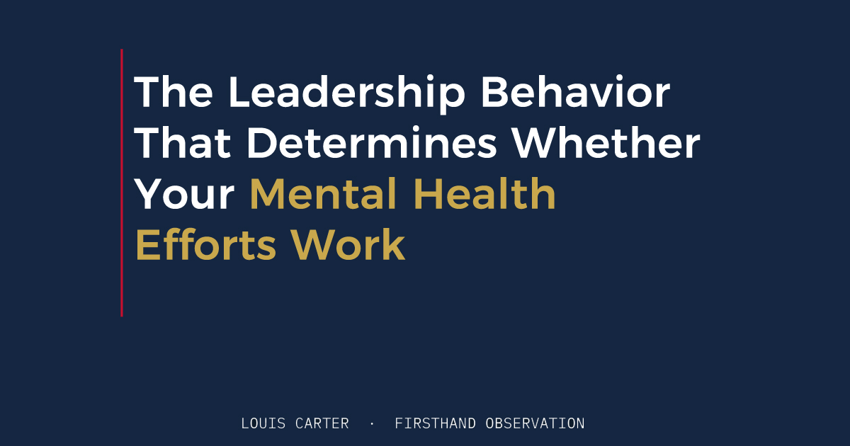 The Leadership Behavior That Determines Whether Your Mental Health Efforts Work