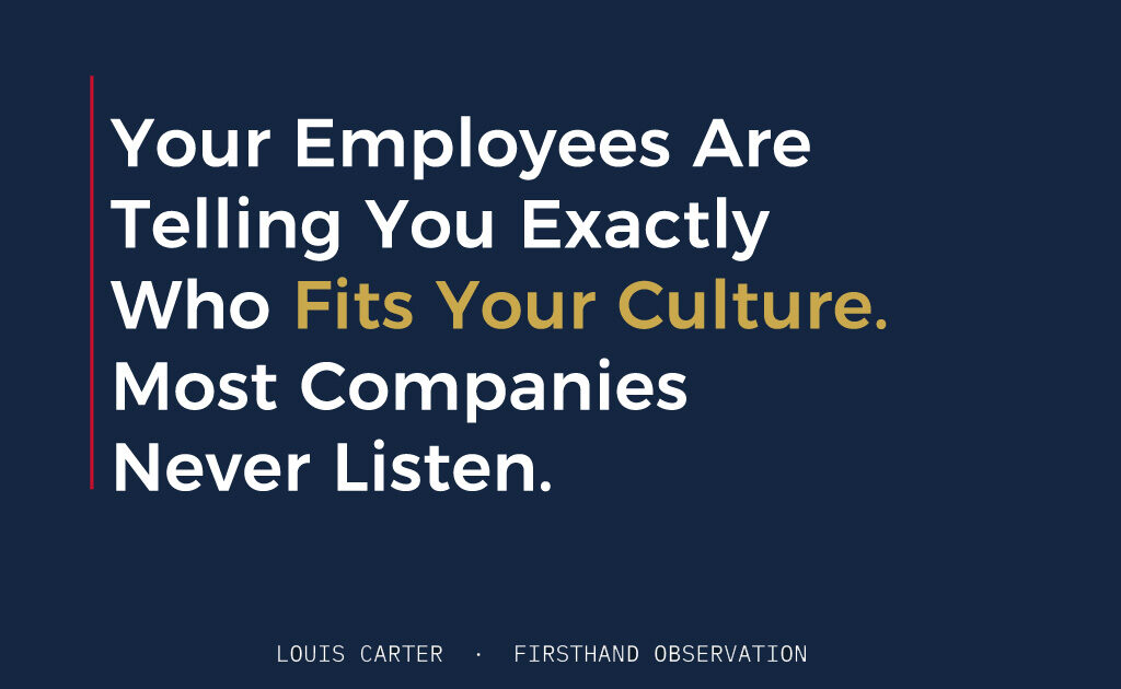 Your Employees Are Telling You Exactly Who Fits Your Culture. Most Companies Never Listen.