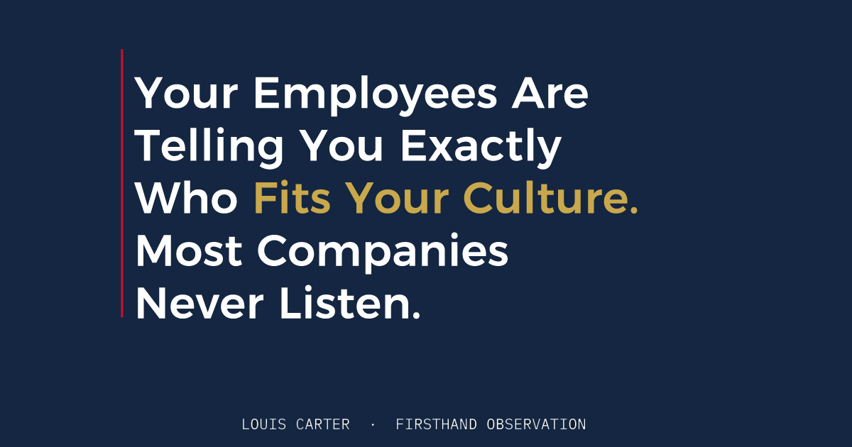 Your Employees Are Telling You Exactly Who Fits Your Culture. Most Companies Never Listen.