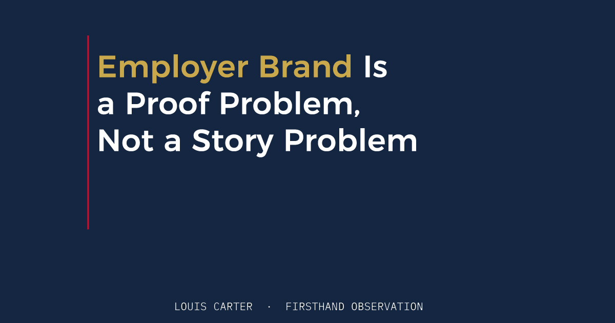 Employer Brand Is a Proof Problem, Not a Story Problem