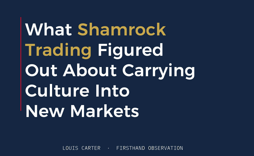 What Shamrock Trading Figured Out About Carrying Culture Into New Markets