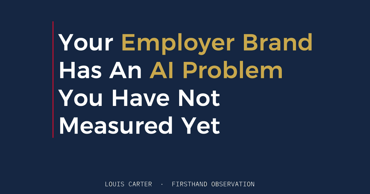 Your Employer Brand Has An AI Problem You Have Not Measured Yet