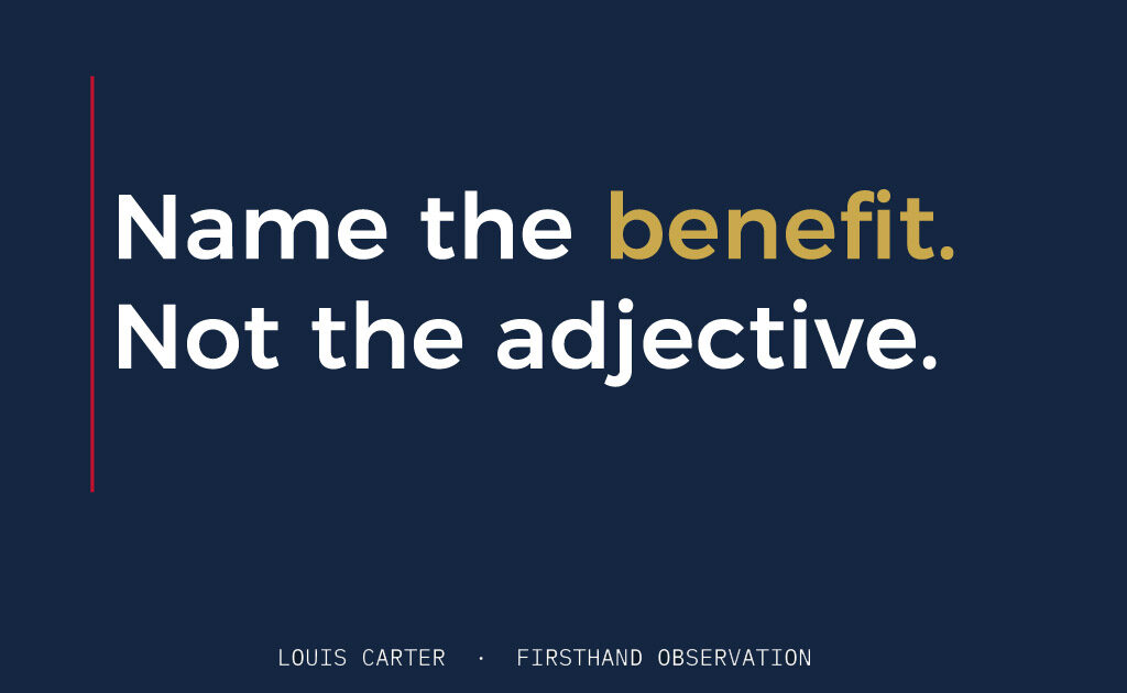 Name the benefit. Not the adjective.