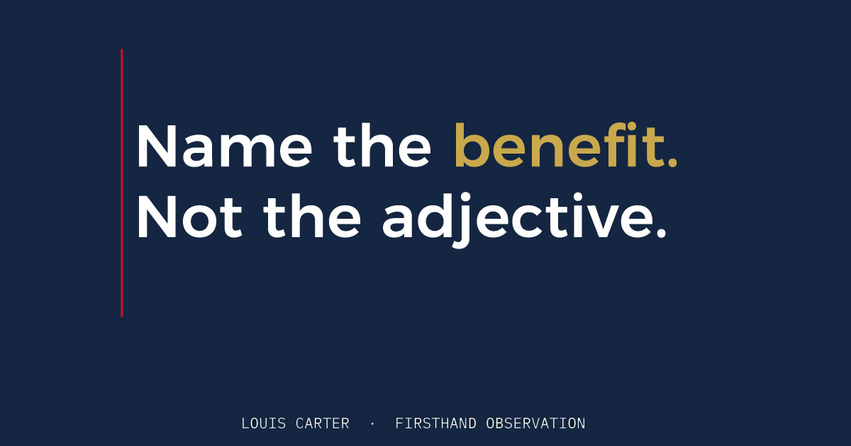 Name the benefit. Not the adjective.