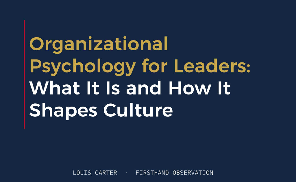 Organizational Psychology for Leaders: What It Is and How It Shapes Culture 1