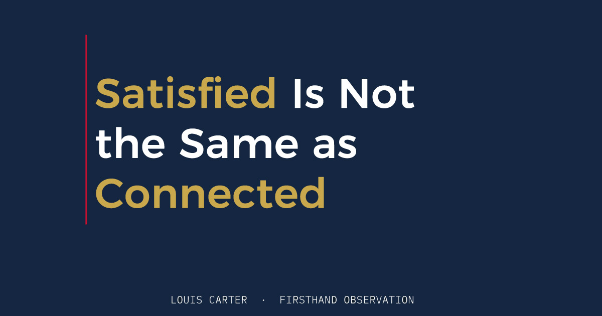 Satisfied Is Not the Same as Connected
